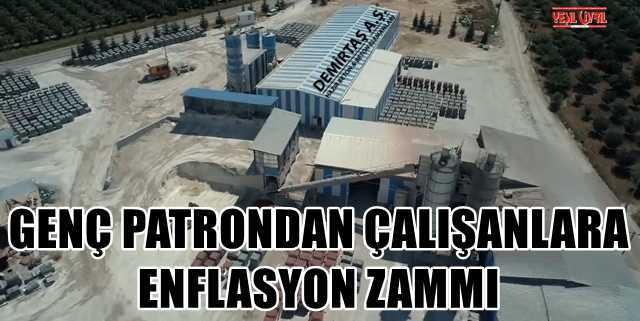 GENÇ PATRONDAN İŞÇİYE ENFLASYON ZAMMI