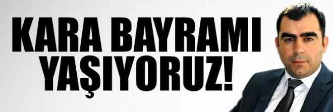 Kara bayramı yaşıyoruz!