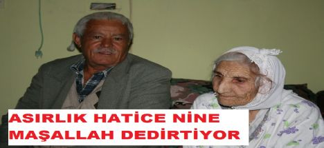 Asırlık Hatice Nine Maşallah dedirtiyor