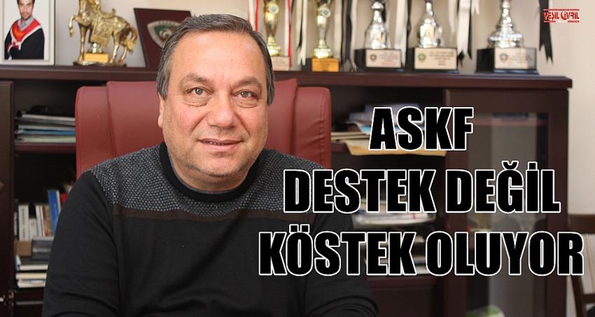 ASKF DESTEK DEĞİL KÖSTEK OLUYOR