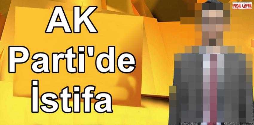 AK PARTİDE ŞOK İSTİFA