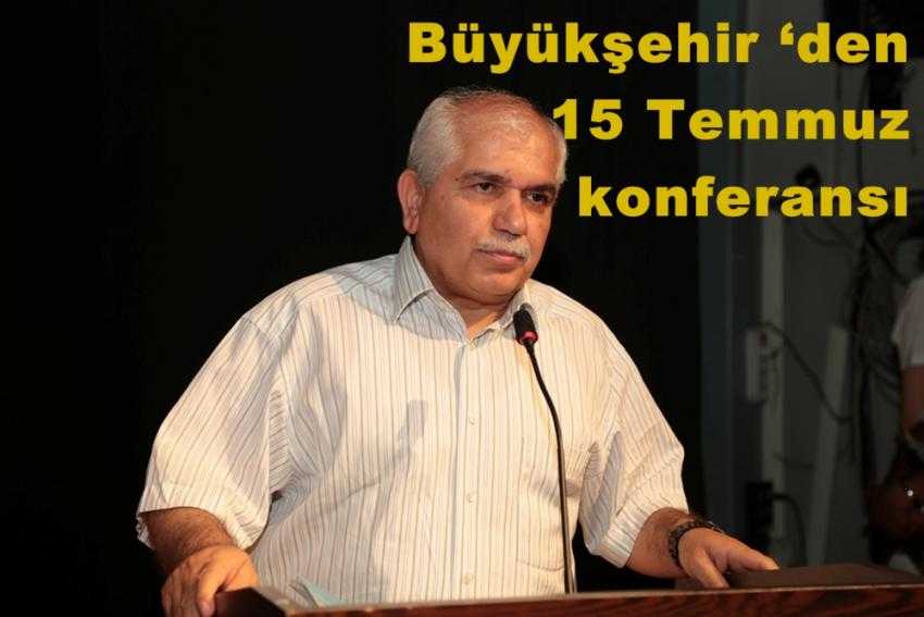 BÜYÜKŞEHİR ‘DEN 15 TEMMUZ KONFERANSI