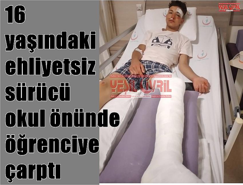 EHLİYETSİZ SÜRÜCÜ OKUL ÖNÜNDE ÖĞRENCİYE ÇARPTI