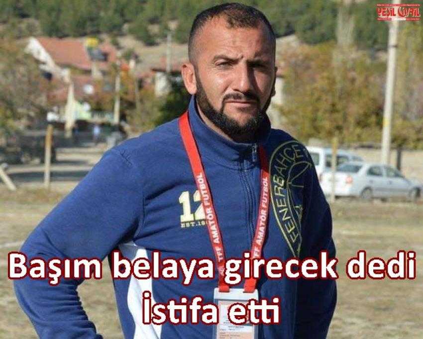 BURAYA KADAR DEDİ İSTİFA ETTİ