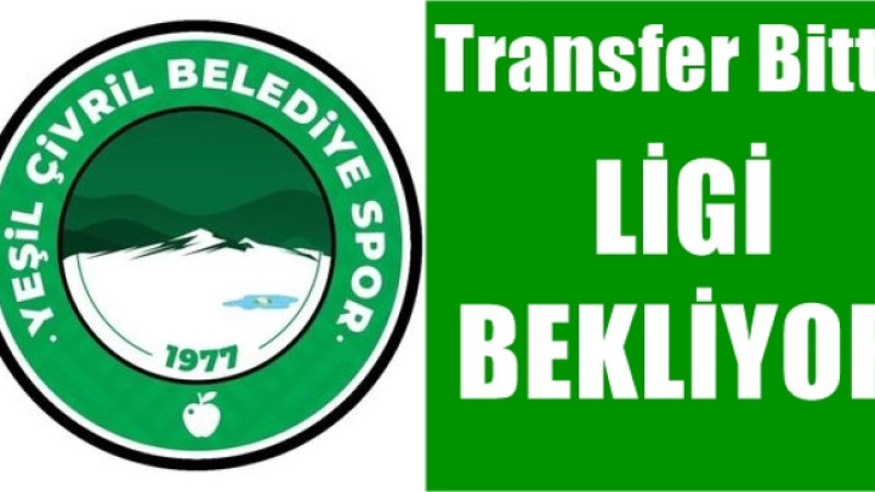 YEŞİL ÇİVRİL TRANSFERİ BİTİRDİ LİGİ BEKLİYOR