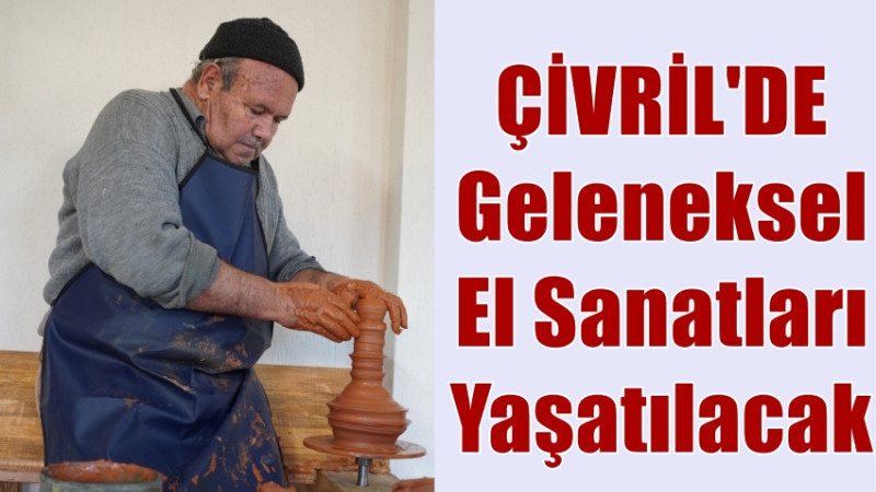 ÇİVRİL’DE ASIRLIK MESLEKLER YAŞATILACAK