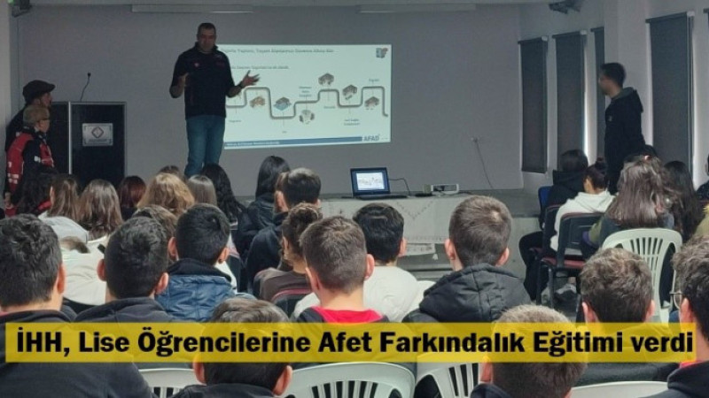 İHH, Lise Öğrencilerine Afet Farkındalık Eğitimi verdi
