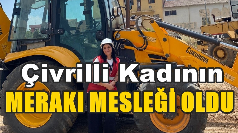 42 YAŞINDAKİ KADIN MERAKI SAYESİNDE İŞ MAKİNESİ OPERATÖRÜ OLDU