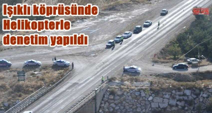 IŞIKLI KÖPRÜSÜNDE HELİKOPTERLE TRAFİK DENETİMİ YAPILDI