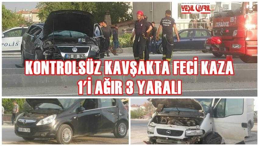 KONTROLSÜZ KAVŞAKTA KAZA 1'İ AĞIR 3 YARALI
