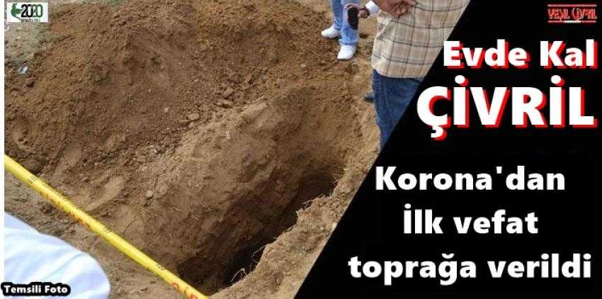 ÇİVRİL KORONA'DAN İLK CAN KAYBINI TOPRAĞA VERDİ