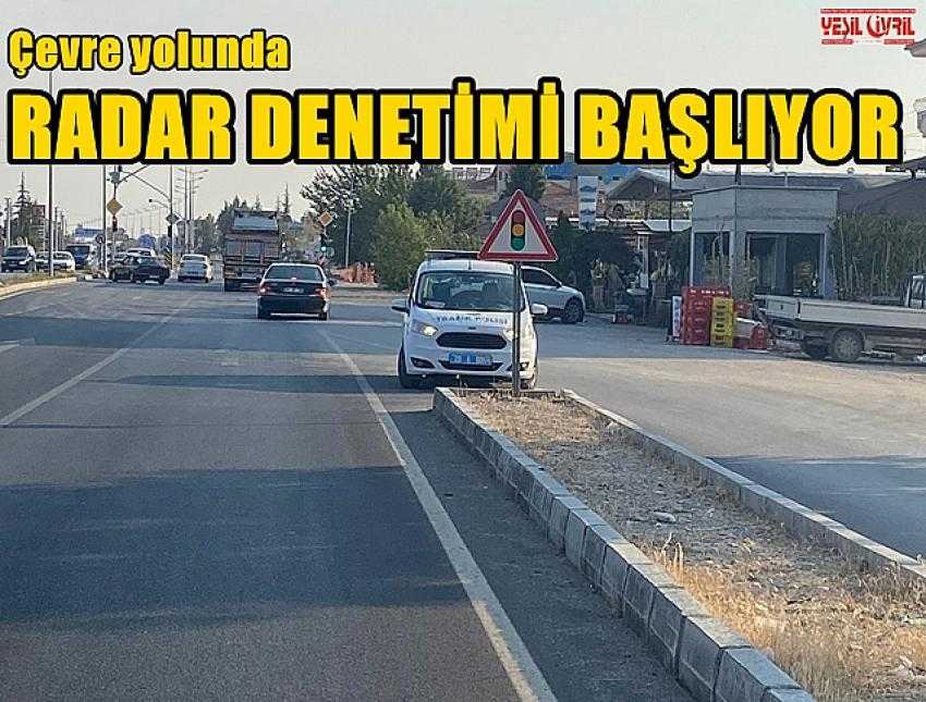 ÇEVRE YOLUNDA RADARLA DENETİM YAPILACAK