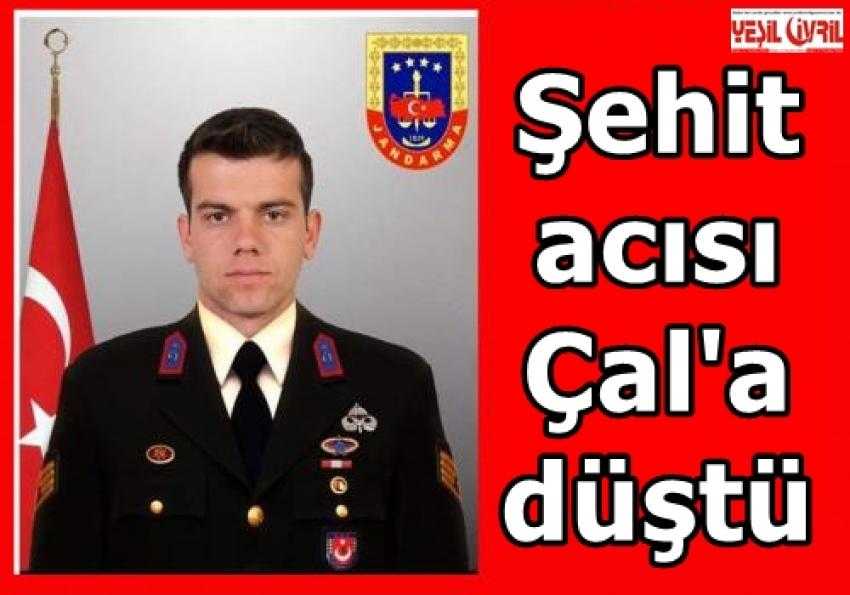 ŞEHİT ATEŞİ ÇAL’A DÜŞTÜ
