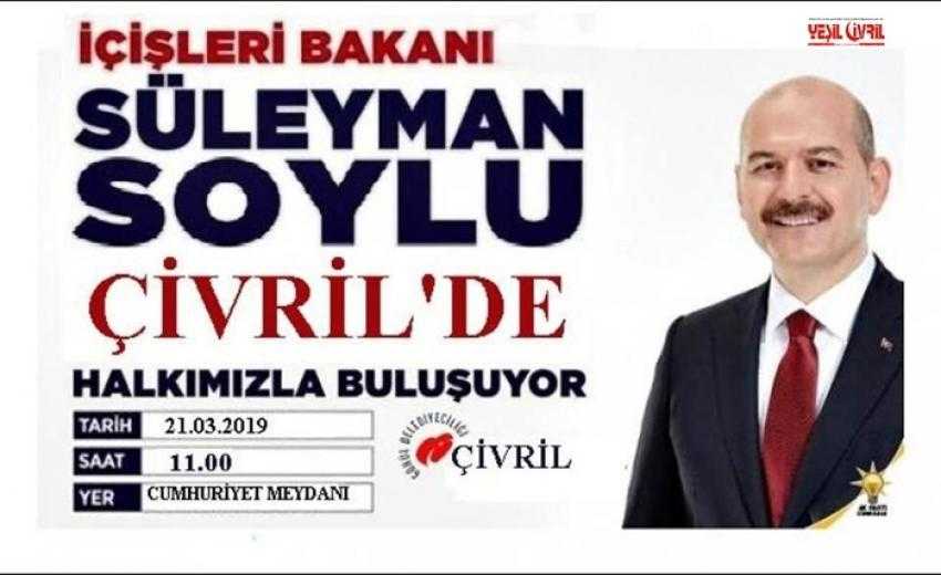 SÜLEYMAN SOYLU ÇİVRİL'E GELİYOR