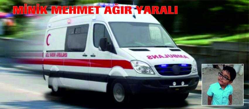 YOLA FIRLAYAN 4 YAŞINDAKİ MEHMET EREN AĞIR YARALANDI