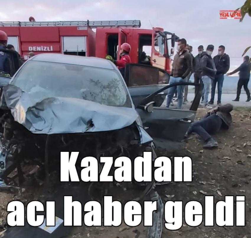 O KAZADAN ÖLÜM HABERİ GELDİ
